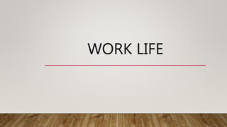 WORK LIFE
 