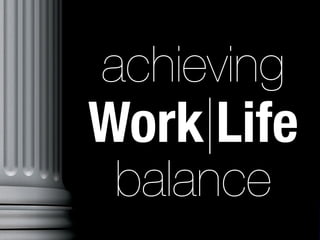 achieving
Work|Life
 balance
 