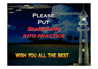 Please
                    Put
           Something
         into practice



17 February 2012            106
 