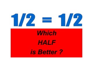 Which
   HALF
is Better ?
 