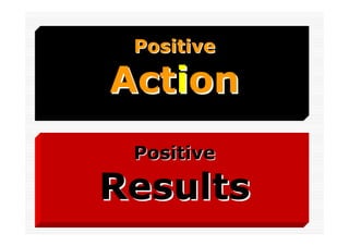 Positive

Action
 Positive

Results
 