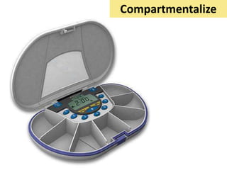 Compartmentalize
 
