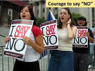 Courage to say “NO”
 