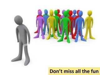 Don’t miss all the fun
 