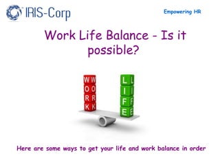 Empowering HR

Work Life Balance - Is it
possible?

Here are some ways to get your life and work balance in order

 