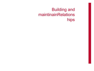 Building and
maintinainRelations
hips
 