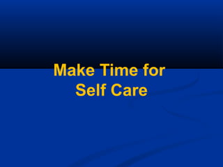 Self-Care
 Moments of mindfulness practice (e.g., washing
hands before seeing a patient, think of loved one
or favorite p...