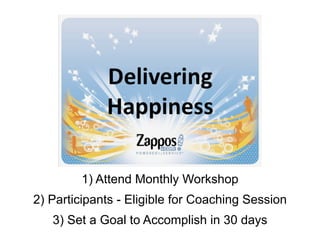 1) Attend Monthly Workshop
2) Participants - Eligible for Coaching Session
3) Set a Goal to Accomplish in 30 days