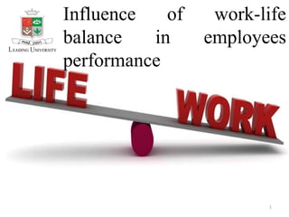1
Influence of work-life
balance in employees
performance
 
