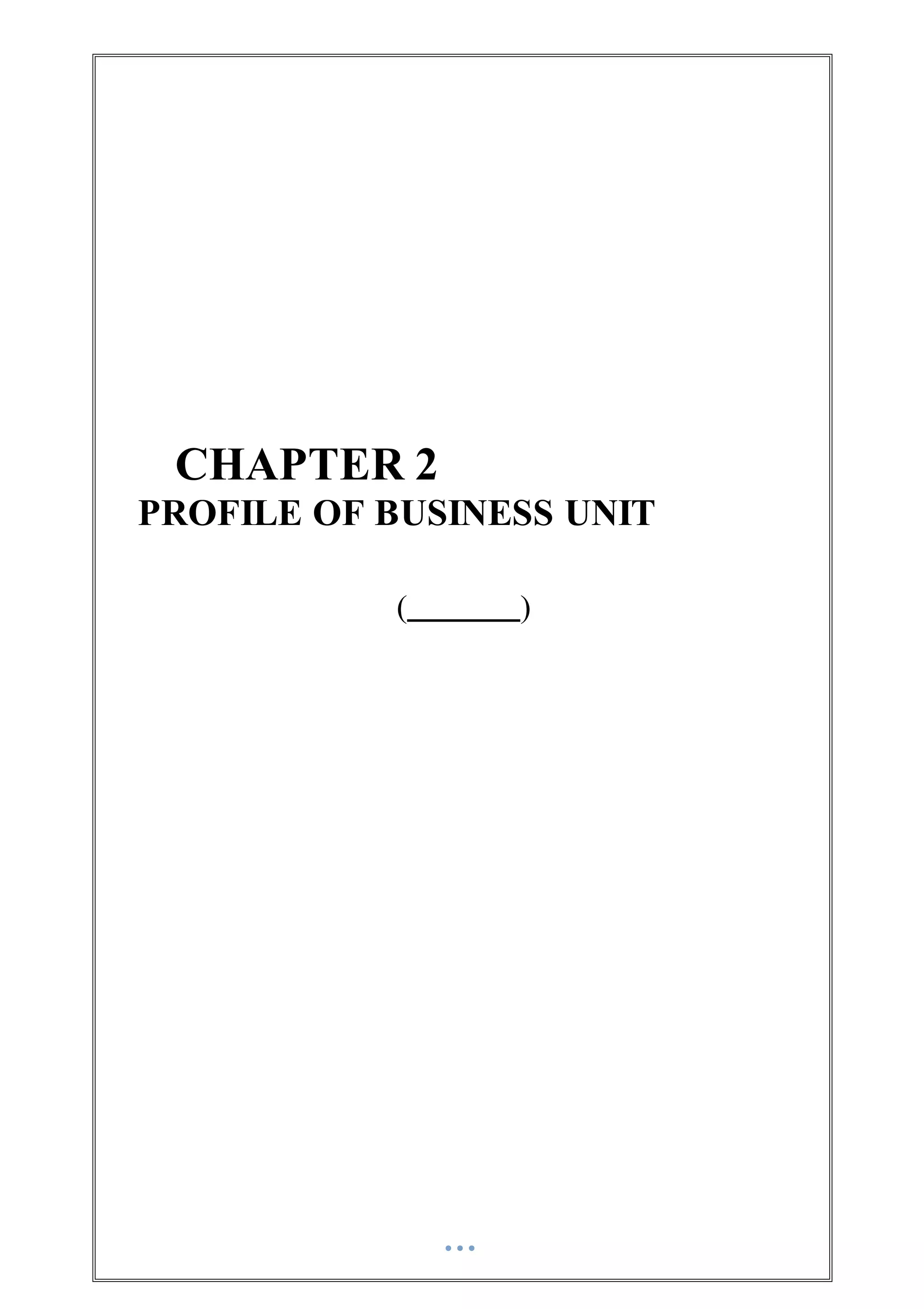 CHAPTER 2
PROFILE OF BUSINESS UNIT
( )
 