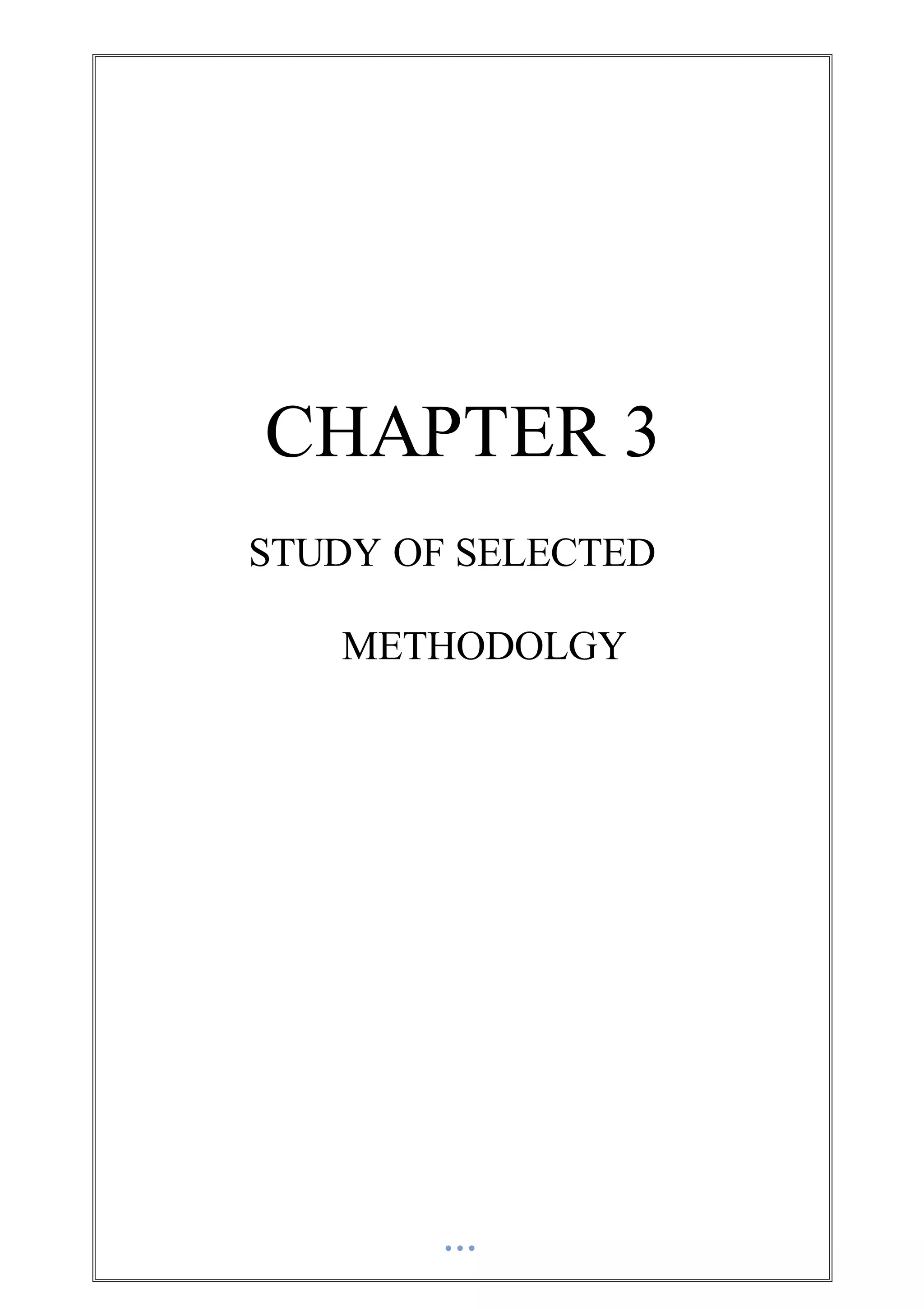 CHAPTER 3
STUDY OF SELECTED
METHODOLGY
 