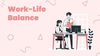 Work-Life
Balance
 