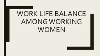Work life balance among working women | PPTX