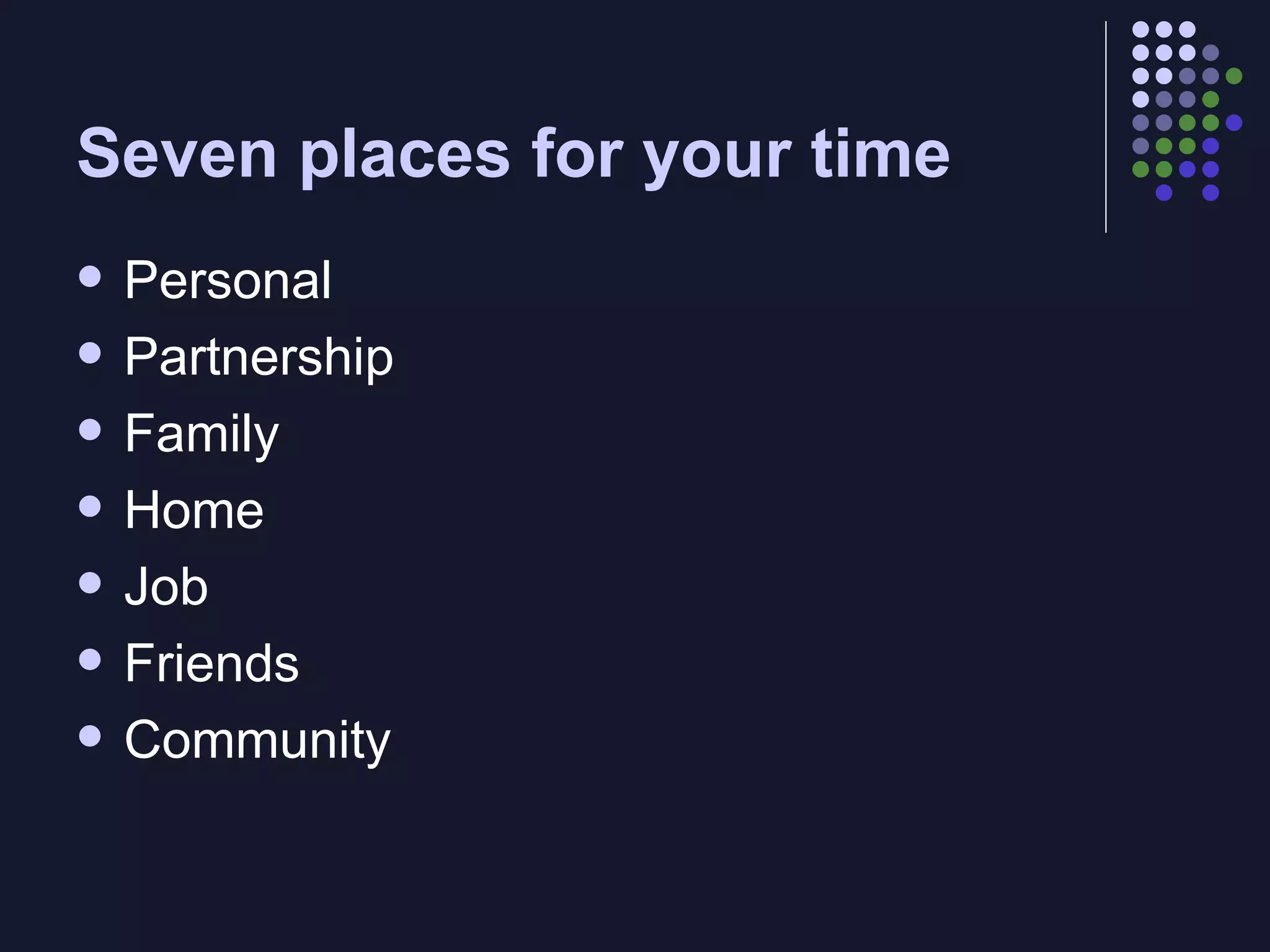 Seven places for your time Personal Partnership Family Home Job Friends Community 