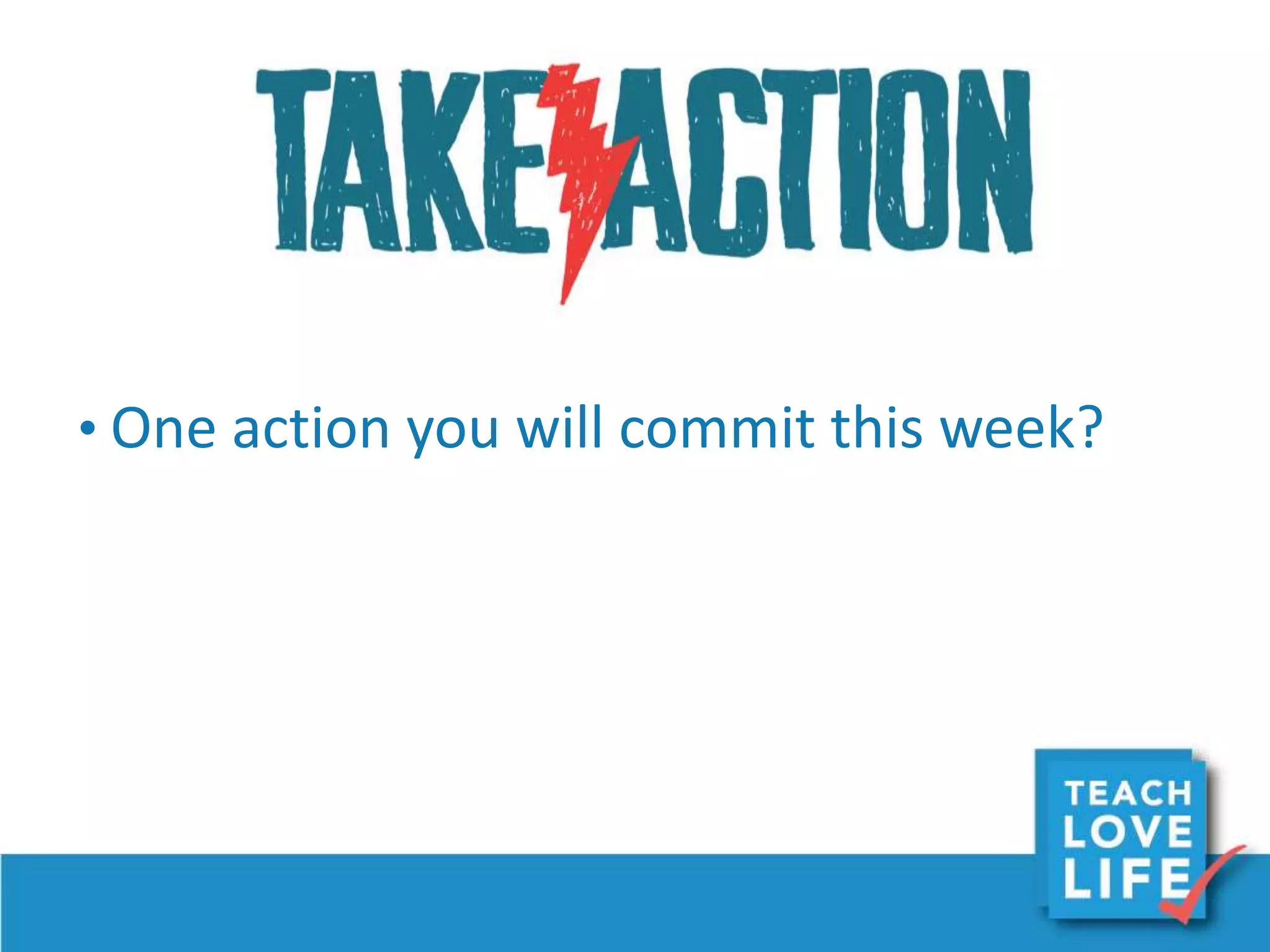 Reflection and Action
for Creating More Balance
• One action you will commit this week?
 