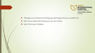  Manage your Emotions Let things go and forget what you couldn't do.
 Don't worry about the things you can not control.
 Learn from your mistakes.
 