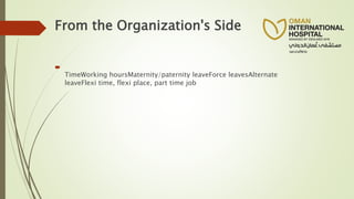 From the Organization's Side

TimeWorking hoursMaternity/paternity leaveForce leavesAlternate
leaveFlexi time, flexi place, part time job
 