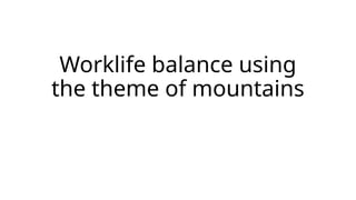Worklife balance using mountains as the theme | PPTX