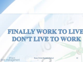 07/16/13 Ratan Global Business School 62
 