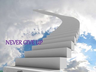 NEVER GIVE UP
 