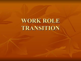 WORK ROLE TRANSITION 