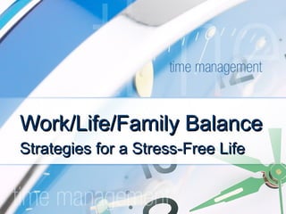 Work/Life/Family Balance Strategies for a Stress-Free Life 