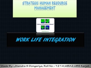 WORK LIFE INTEGRATION

 