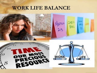 WORK LIFE BALANCE
 
