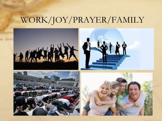WORK/JOY/PRAYER/FAMILY
 