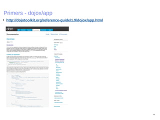 Primers - dojox/app
• http://dojotoolkit.org/reference-guide/1.9/dojox/app.html
*
 