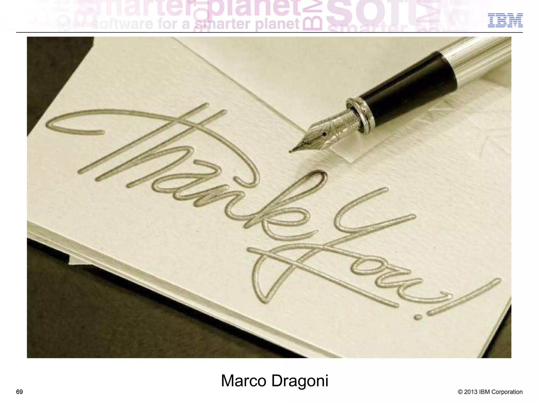 69

Marco Dragoni

© 2013 IBM Corporation

 