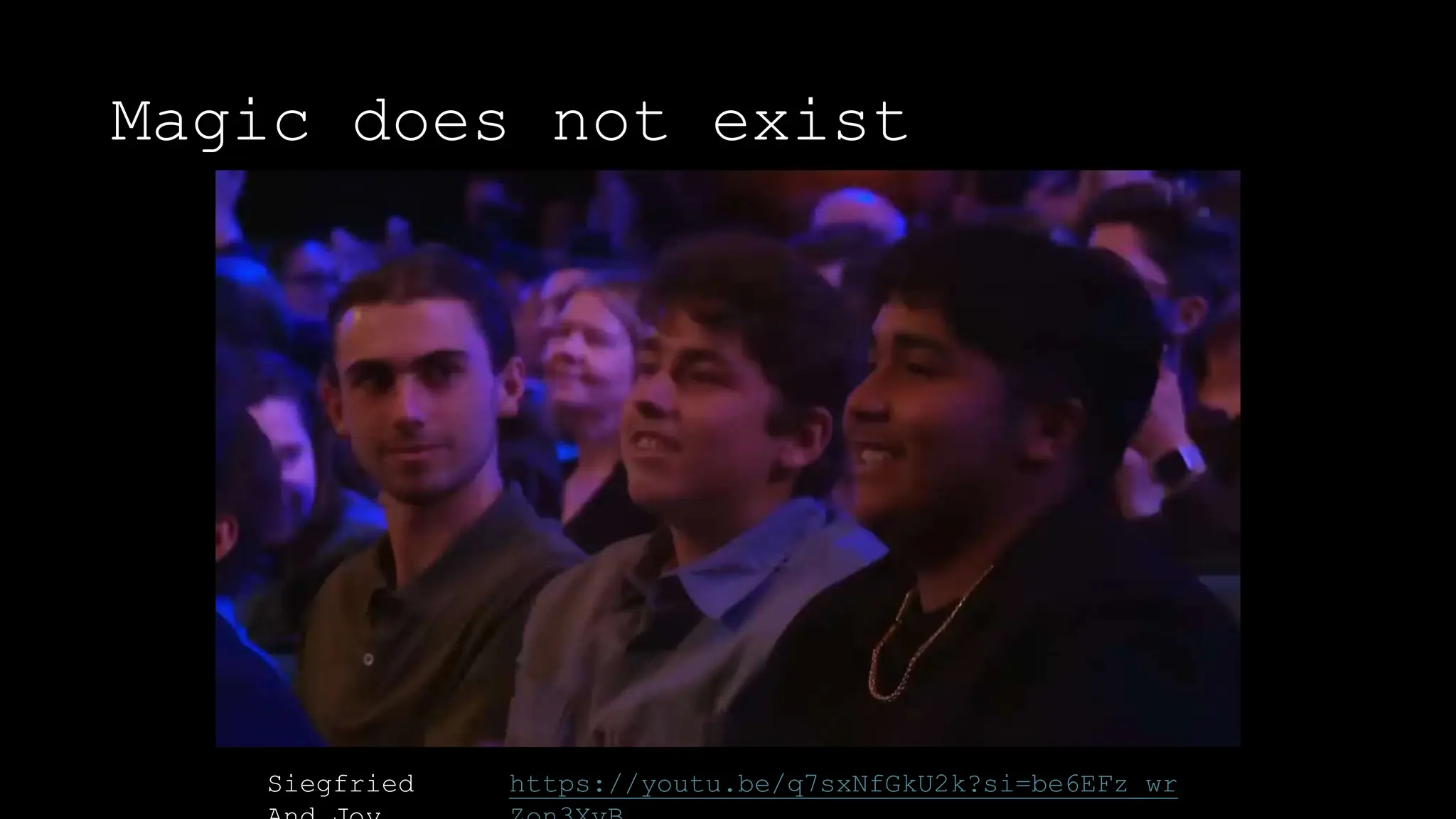 Magic does not exist
Siegfried https://youtu.be/q7sxNfGkU2k?si=be6EFz_wr
 