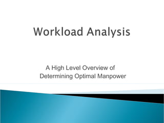 A High Level Overview of
Determining Optimal Manpower
 