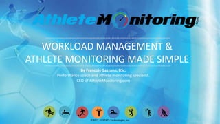 WORKLOAD MANAGEMENT &
ATHLETE MONITORING MADE SIMPLE
©2016, FITSTATS Technologies, Inc.©2017, FITSTATS Technologies, Inc.
By Francois Gazzano, BSc.
Performance coach and athlete monitoring specialist.
CEO of AthleteMonitoring.com
 