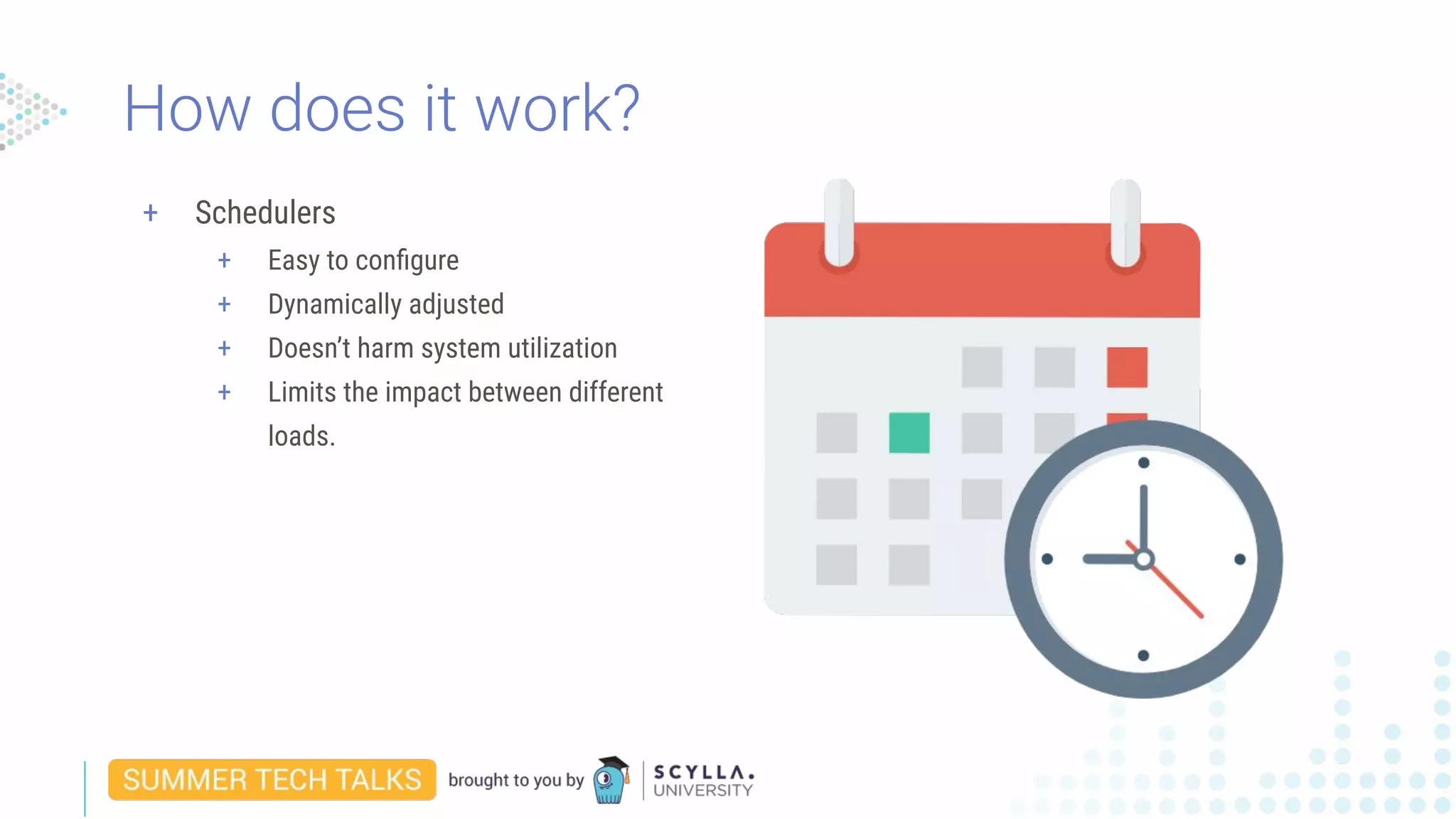 + Schedulers
+ Easy to conﬁgure
+ Dynamically adjusted
+ Doesn’t harm system utilization
+ Limits the impact between different
loads.
How does it work?
 