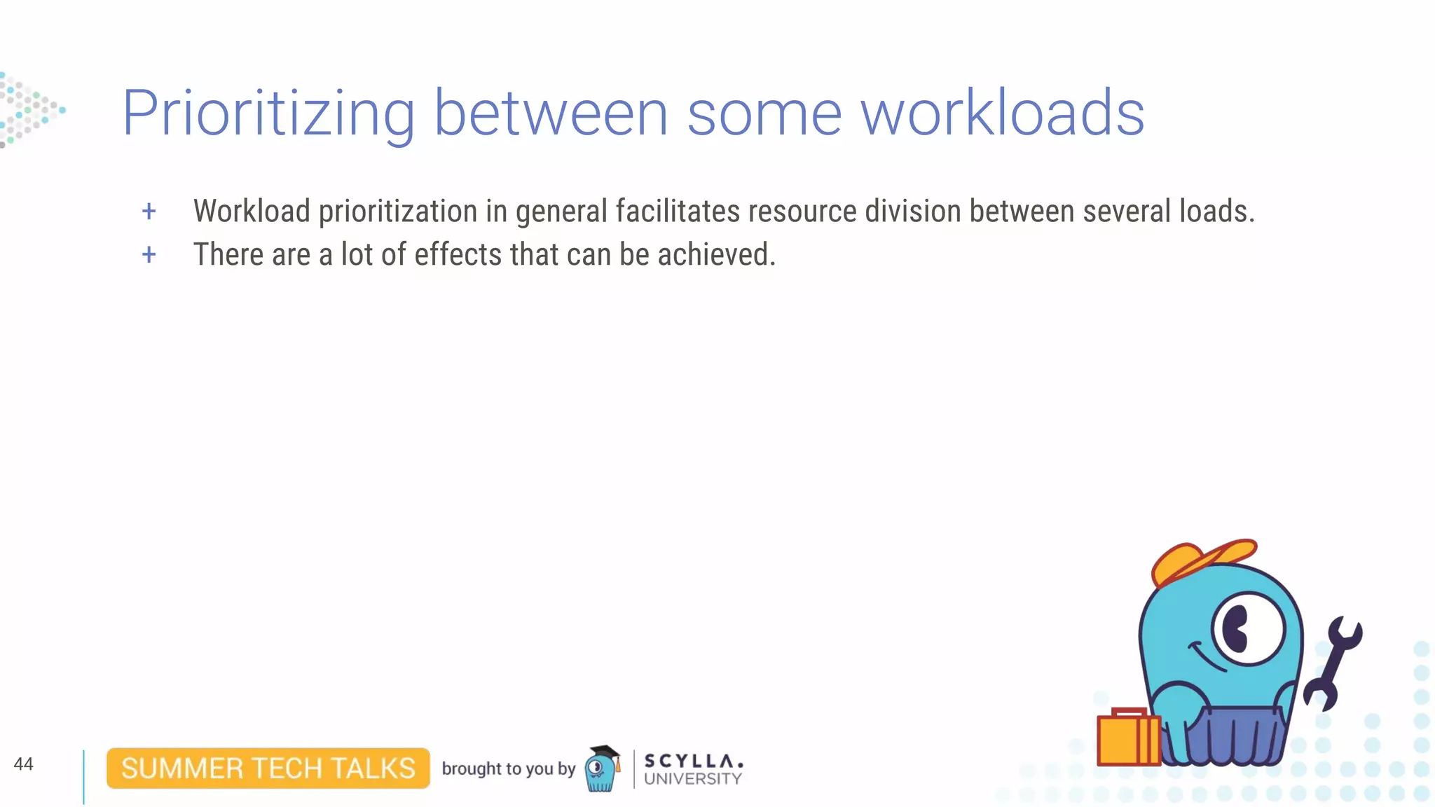 Prioritizing between some workloads
+ Workload prioritization in general facilitates resource division between several loads.
+ There are a lot of effects that can be achieved.
44
 