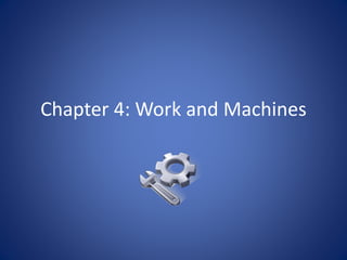 Chapter 4: Work and Machines
 