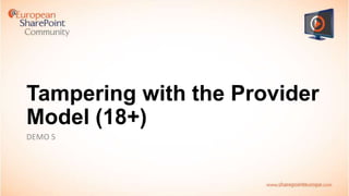 Tampering with the Provider
Model (18+)
DEMO 5

 