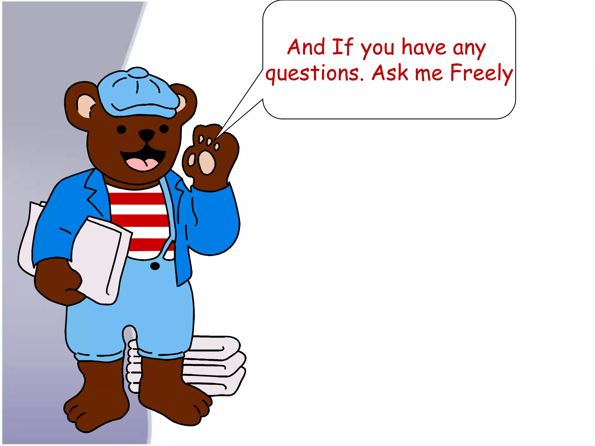 And If you have any
questions. Ask me Freely
 
