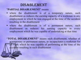 DISABLEMENT <ul><li>&quot; PARTIAL DISABLEMENT &quot; means </li></ul><ul><li>where the disablement is of a temporary natu...