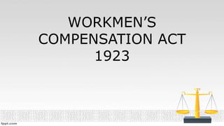 WORKMEN’S
COMPENSATION ACT
1923
 