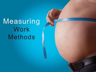 Measuring
Work
Methods
 