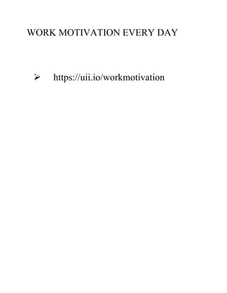 WORK MOTIVATION EVERY DAY
➢ https://uii.io/workmotivation
 