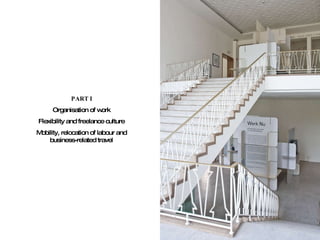 PART I Organisation of work Flexibility and freelance culture Mobility, relocation of labour and business-related travel 