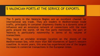 5 VALENCIAN PORTS AT THE SERVICE OF EXPORTS.
The 5 ports in the Valencia Region are an excellent channel for
international...