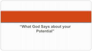 “What God Says about your
Potential”
 