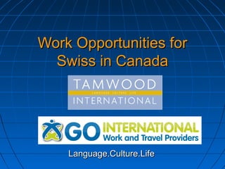 Work Opportunities for
Swiss in Canada

Language.Culture.Life

 