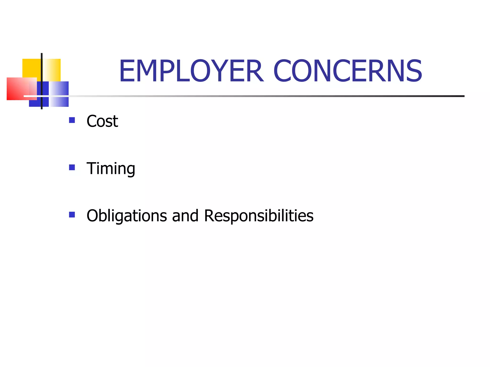 EMPLOYER CONCERNS Cost Timing Obligations and Responsibilities 
