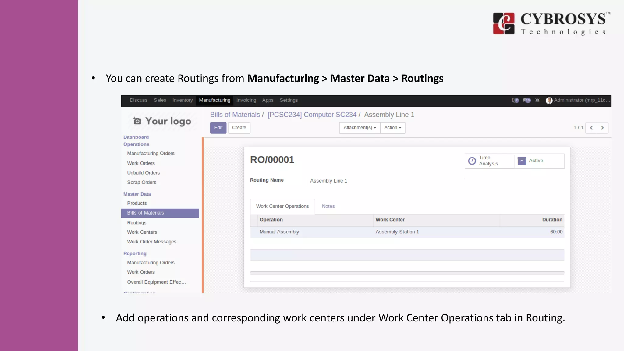 • You can create Routings from Manufacturing > Master Data > Routings
• Add operations and corresponding work centers under Work Center Operations tab in Routing.
 