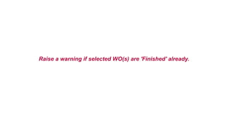 Raise a warning if selected WO(s) are 'Finished' already.
 